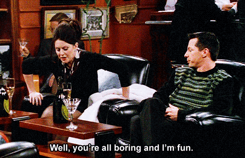 Karen Walker You're all boring and I'm fun