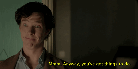 Sherlock You've got things to do