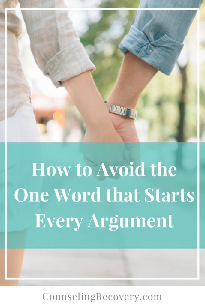 What is the one word that starts every argument? Click to find out and learn how to avoid it!