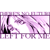 There's no future left for me...