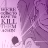 we're going to have to kill them again.